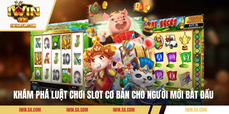 Khám phá luật chơi slot cơ bản cho người mới bắt đầu 