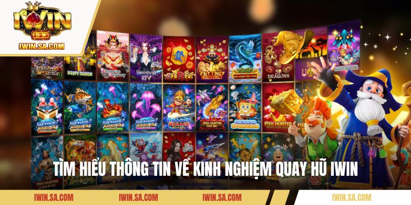 Tìm hiểu thông tin về kinh nghiệm quay hũ IWIN