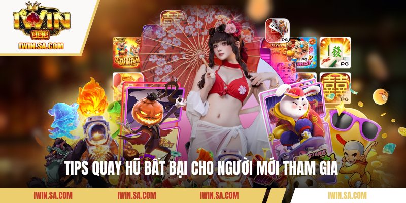 Tips quay hũ bất bại cho người mới tham gia 